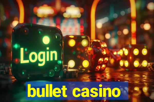 bullet casino