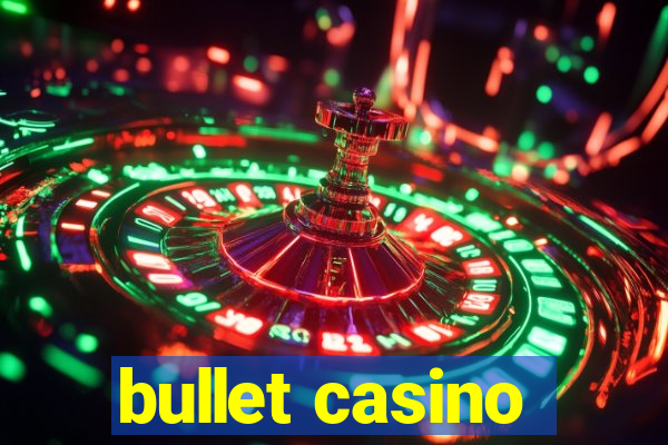 bullet casino