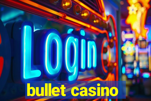 bullet casino