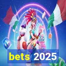 bets 2025