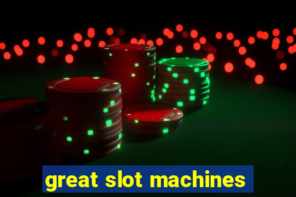 great slot machines