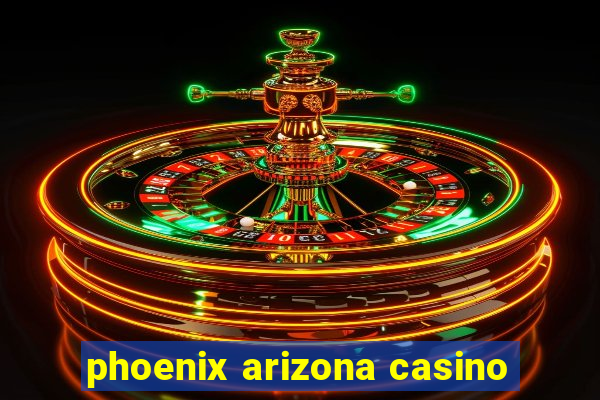 phoenix arizona casino