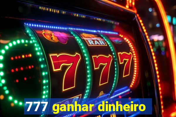 777 ganhar dinheiro