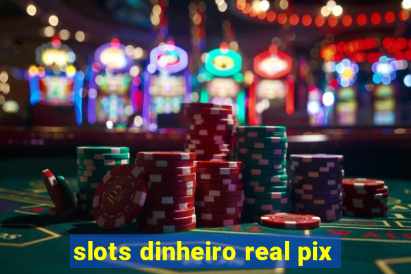 slots dinheiro real pix