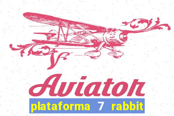 plataforma 7 rabbit é confiável