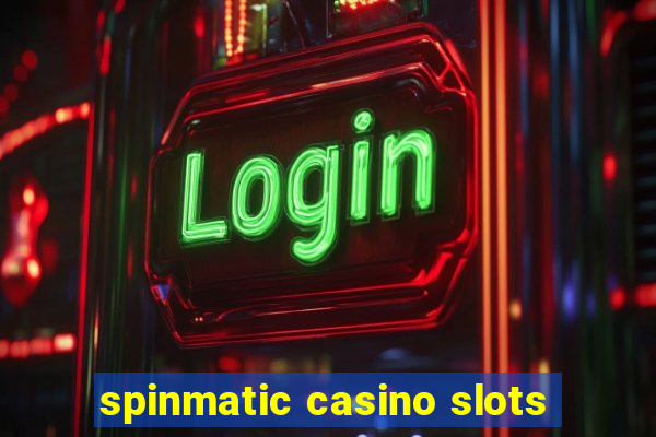 spinmatic casino slots