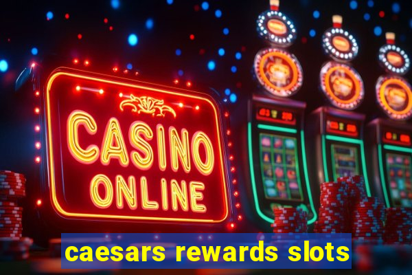 caesars rewards slots