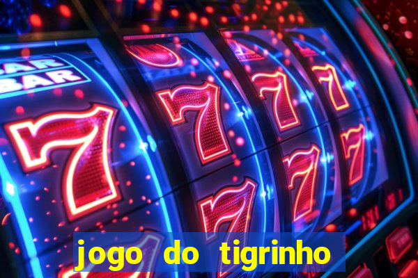 jogo do tigrinho plataforma confiável