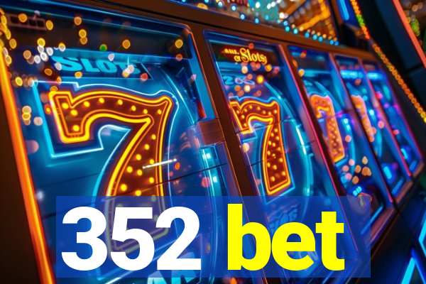 352 bet