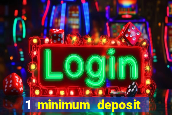 1 minimum deposit online casino