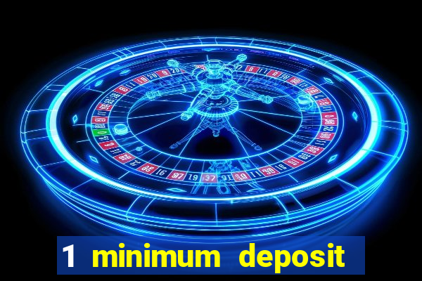 1 minimum deposit online casino