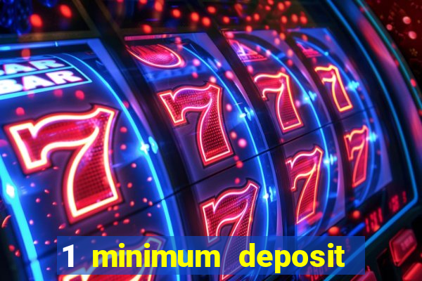 1 minimum deposit online casino