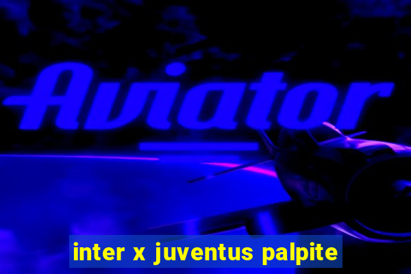 inter x juventus palpite