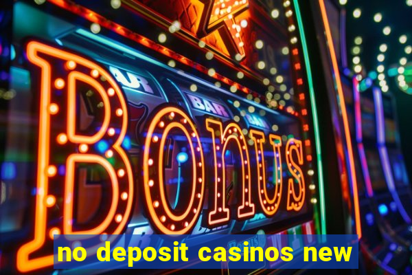 no deposit casinos new