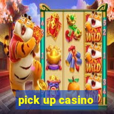 pick up casino