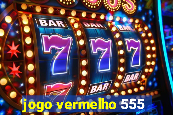 jogo vermelho 555