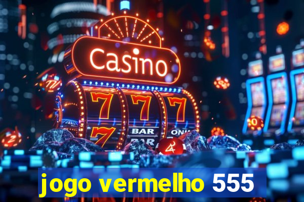 jogo vermelho 555