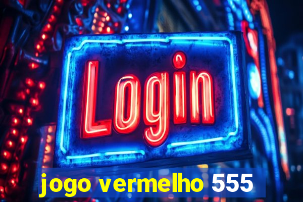 jogo vermelho 555