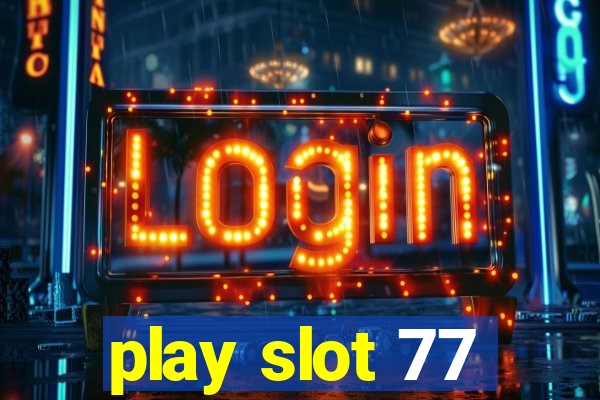 play slot 77