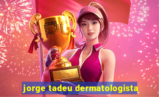 jorge tadeu dermatologista