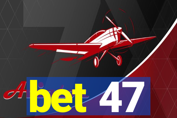 bet 47