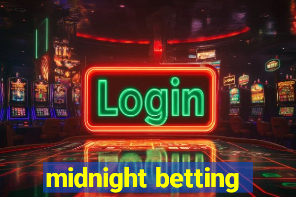 midnight betting