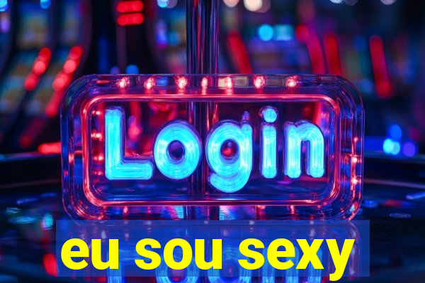 eu sou sexy