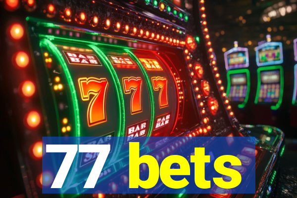 77 bets