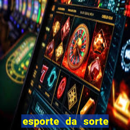 esporte da sorte casino login entrar