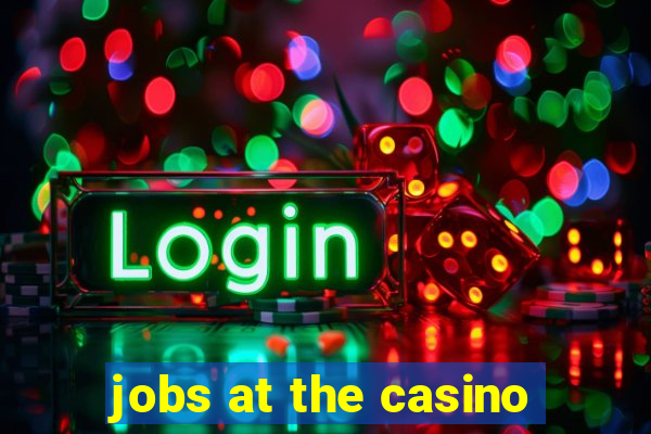 jobs at the casino