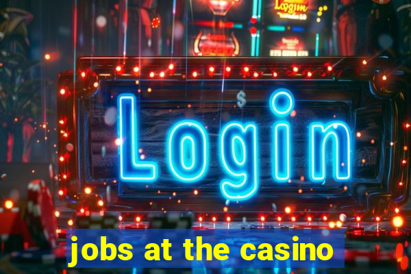 jobs at the casino