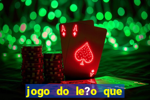 jogo do le?o que ganha dinheiro