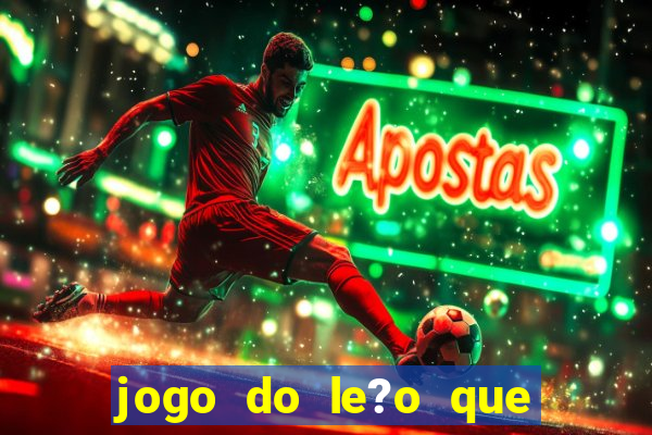 jogo do le?o que ganha dinheiro