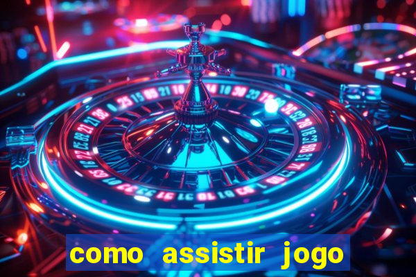 como assistir jogo de tenis ao vivo