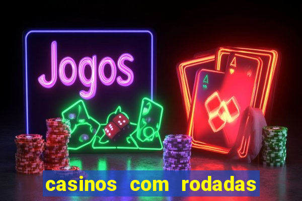 casinos com rodadas gratis sem deposito