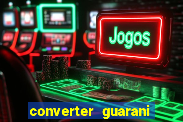 converter guarani em real