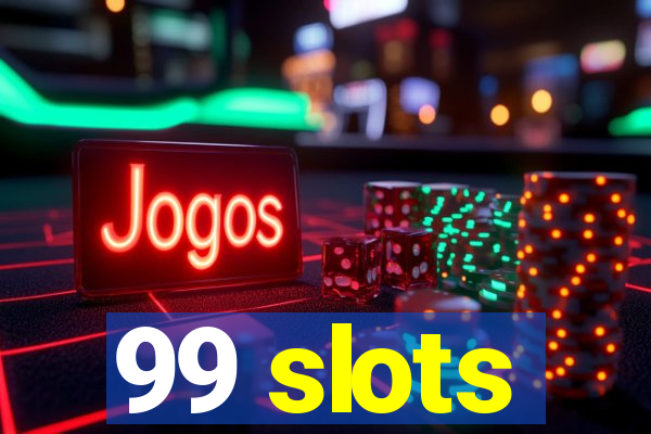 99 slots