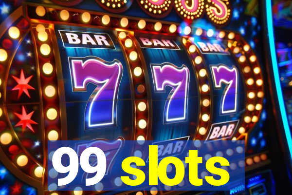 99 slots