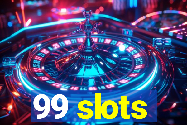 99 slots