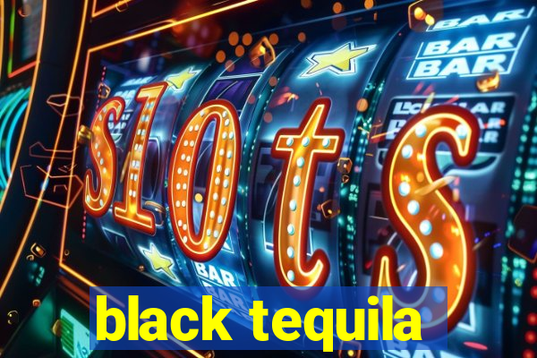 black tequila