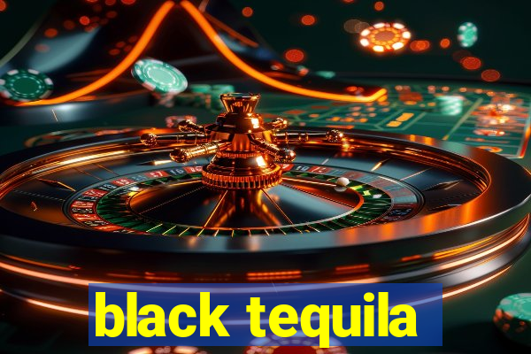 black tequila