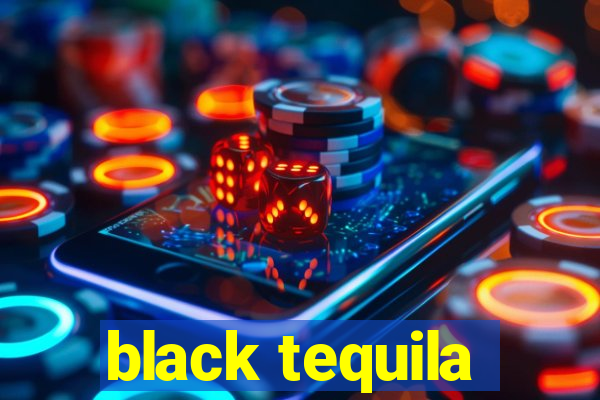 black tequila