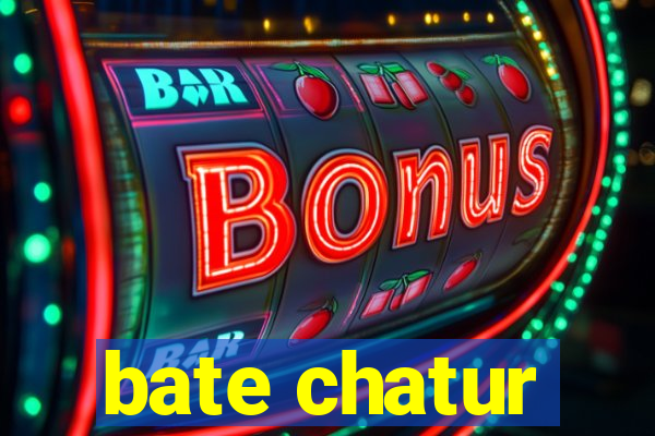 bate chatur