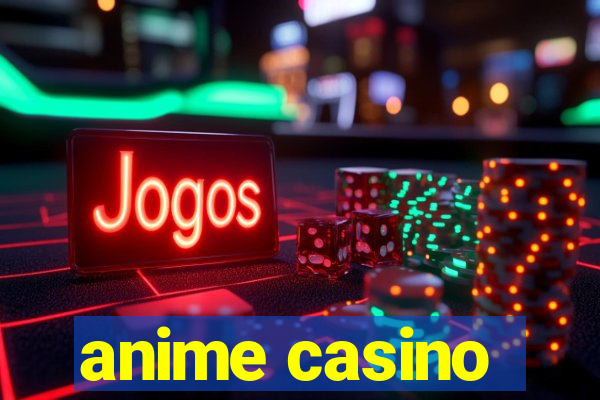 anime casino