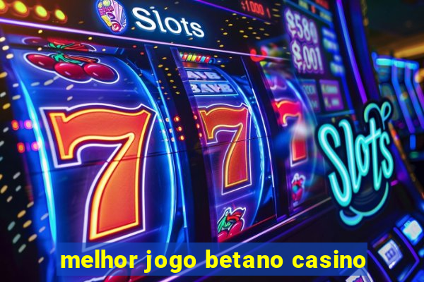 melhor jogo betano casino