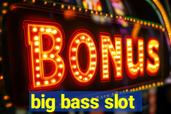 big bass slot