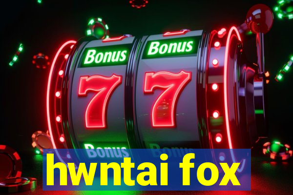 hwntai fox