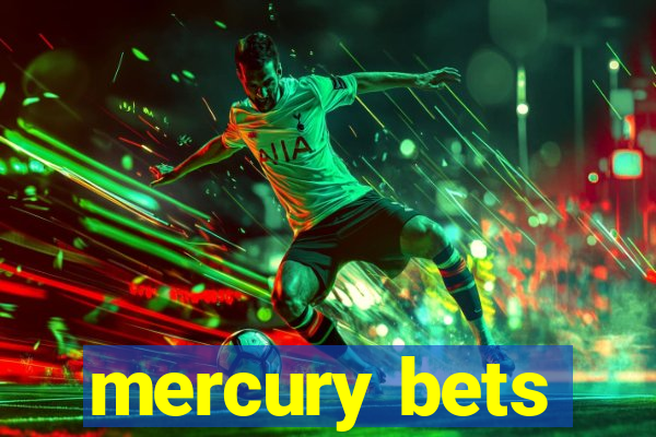 mercury bets