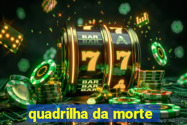 quadrilha da morte