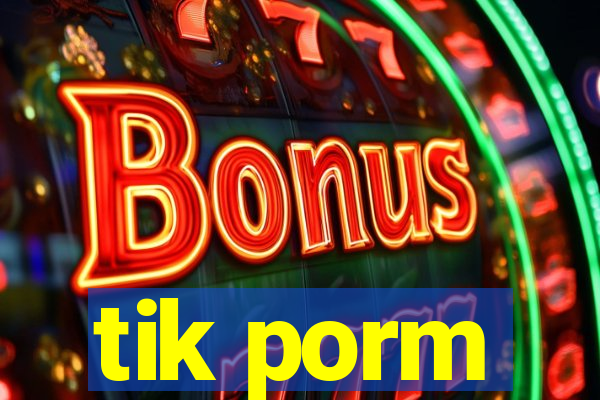 tik porm